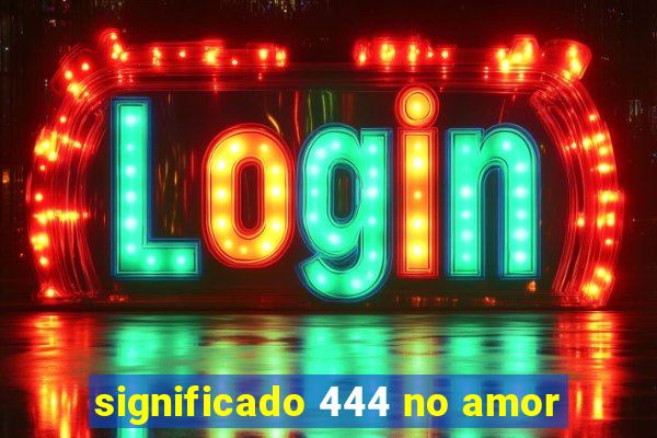 significado 444 no amor